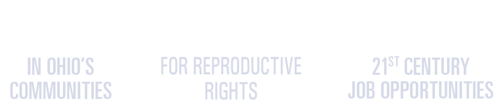 Invest in Ohio's communities, Fight for reproductive rights, Deliver 21st century job opportunities